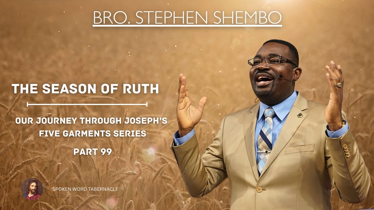 The Season Of Ruth Part 99 - Bro. Stephen Shembo