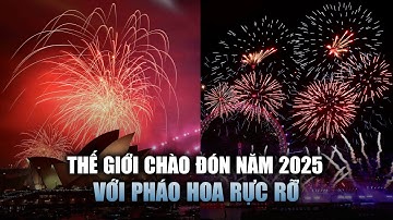 Thế giới chào đón năm 2025 với pháo hoa rực rỡ