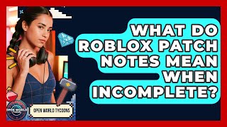 What Do Roblox Patch Notes Mean When Incomplete - Open World Tycoons