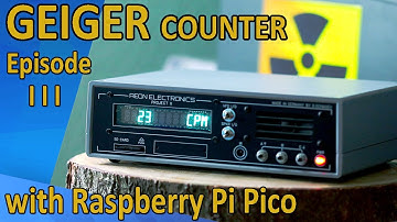 Project X: Raspberry Pico Geiger Counter - Episode III Geiger Module & Software + Testing