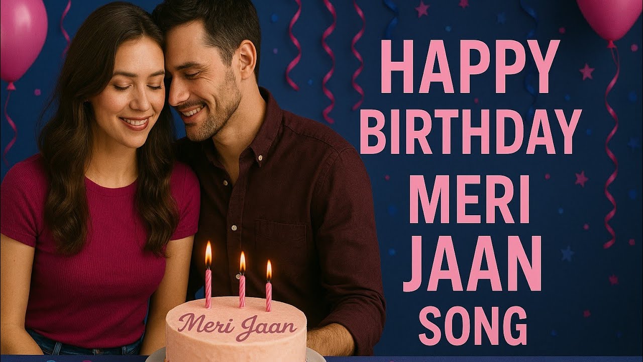 Happy Birthday Meri Jaan Song 🎂 | Romantic Birthday Song for Girlfriend / Wife / Love #happybirthday