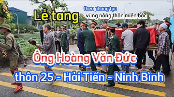 Lễ Tang - An Táng ông Hoàng Văn Đức thọ 73 tuổi thôn 25 xã Hải Tiến - Ninh Bình .