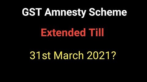 GST Amnesty Scheme | Gst due date extension