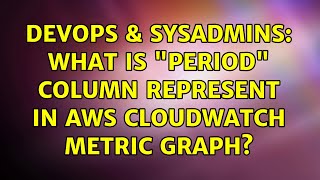 DevOps & SysAdmins: What is "period" column represent in AWS cloudwatch metric graph?