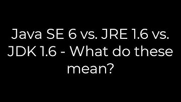 Java :Java SE 6 vs. JRE 1.6 vs. JDK 1.6 - What do these mean?(5solution)