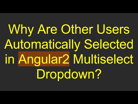 Why Are Other Users Automatically Selected in Angular2 Multiselect Dropdown?