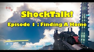 Destiny ShockTalk! | Episode 1: Finding a Home