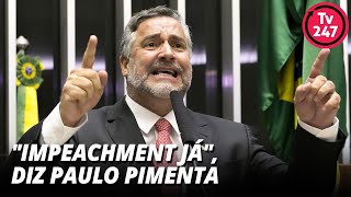 'Impeachment now! Bolsonaro out,' says Paulo Pimenta