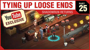 TYING UP LOOSE ENDS - Shadowrun Returns - PART 25 [YouTube EXCLUSIVE Series]