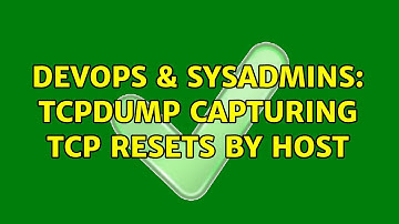 DevOps & SysAdmins: tcpdump capturing tcp resets by host