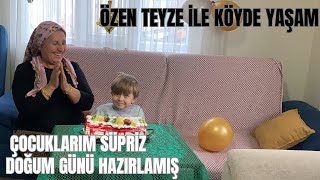 ÖZEN TEYZE İLE KÖYDE YAŞAMDA - ÇOCUKLARIM SÜPRİZ DOĞUM GÜNÜ HAZIRLAMIŞ- KÖY