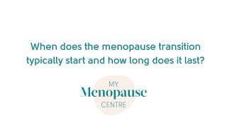 When does the menopause transition typically start and how long does it last?