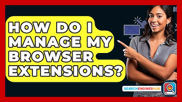 How Do I Manage My Browser Extensions? - SearchEnginesHub.com