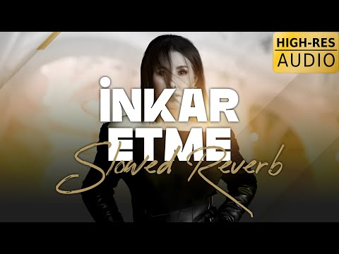 Nilüfer İnkar Etme Slowed Reverb Hi Res