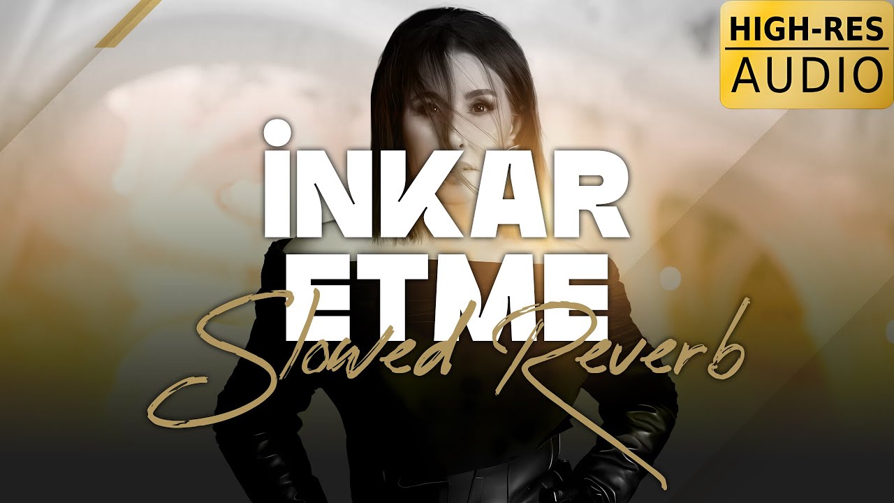 Nilüfer - İnkar Etme (Slowed - Reverb) Hi-Res