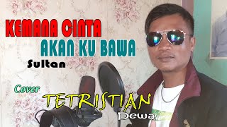 KEMANA CINTA AKAN KU BAWA 'SULTAN' Cover TETRISTIAN (DEWA)