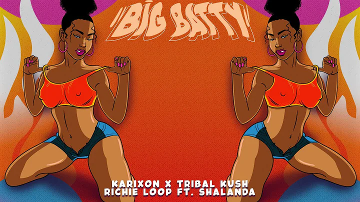 Karixon, Tribal Kush & Richie Loop - Big Batty ft....