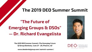 2019 DEO Summer Summit: The Future of Emerging Groups & DSOs —  Dr. Richard Evangelista