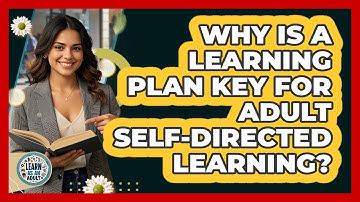 Why Is A Learning Plan Key For Adult Self-directed Learning? - Learn As An Adult