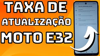 COMO MUDAR A TAXA DE ATUALIZAÇÃO (HERTZ) DA TELA NO CELULAR MOTOROLA MOTO E32