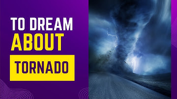 What does it mean to Dream about Tornado? Discover the dream meaning and dream interpretation