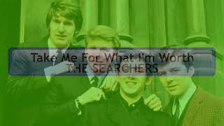 Take Me For What I'm Worth  The Searchers  (With Lyrics)