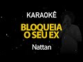 Bloqueia Seu Ex - Nattan (Karaokê Version)