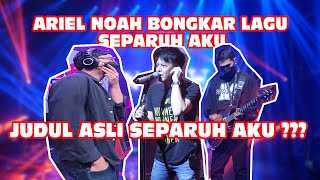 1 MENIT ARIEL NOAH BONGKAR JUDUL ASLI LAGU  ' SEPARUH AKU '