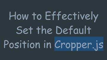 How to Effectively Set the Default Position in Cropper.js