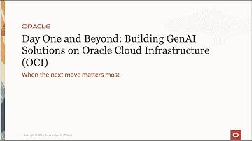 Day One and Beyond - Building GenAI Solutions on Oracle Cloud Infrastructure (OCI)