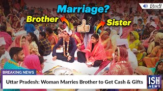 Uttar Pradesh: Woman Marries Brother to Get Cash & Gifts | ISH News