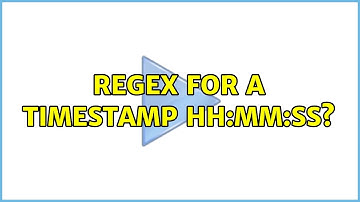 regex for a timestamp HH:MM:SS? (2 Solutions!!)