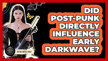 Did Post-Punk Directly Influence Early Darkwave?
