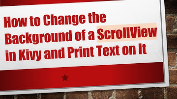How to Change the Background of a ScrollView in Kivy and Print Text on It