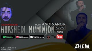 🔊HURSHEDI MUMINJON -(ANOR-ANOR) premiere 2022 | ХУРШЕДИ МУМИНДЖОН #zhem 🎶