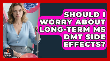 Should I Worry About Long-term MS DMT Side Effects? - MS Support Network