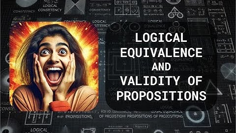 DISCRETE MATH - MCQ TESTING FOR CONSISTENCY, LOGICAL EQUIVALENCE, AND VALIDITY OF PROPOSITIONS