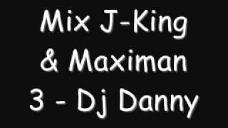 Mix J-King & Maximan 3 - Dj Danny