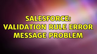 Salesforce: Validation Rule error message problem