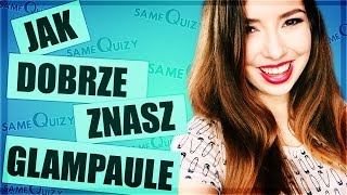 QUIZ #1 HOW WELL DO YOU KNOW GLAMPAULE?