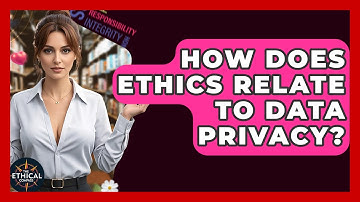 How Does Ethics Relate To Data Privacy? - The Ethical Compass