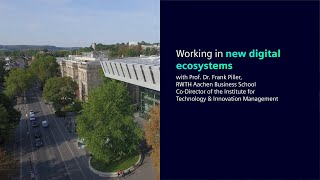RWTH Aachen University - Working in new digital ecosystems with Prof. Dr. Frank Piller