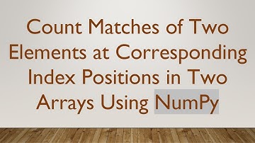 Count Matches of Two Elements at Corresponding Index Positions in Two Arrays Using NumPy