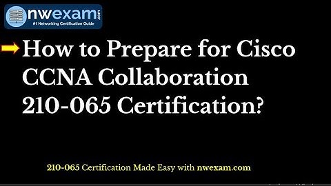 Best Study Tips to Pass Cisco  CCNA Collaboration 210-065  (CIVND) Exam