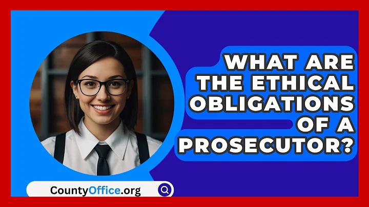What Are The Ethical Obligations Of A Prosecutor? - CountyOffice.org