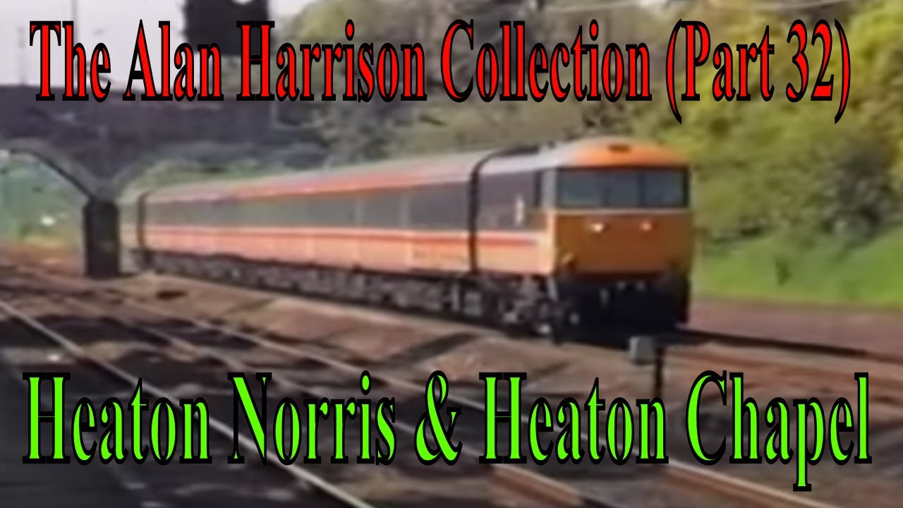 BR Trains in the 1980s - The Alan Harrison Collection Pt 32 Heaton Chapel & Norris @kartwheelkarl