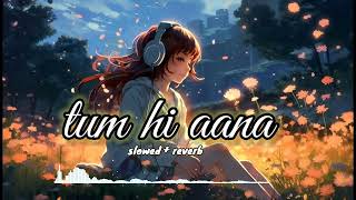 TUM HI AANA | SLOWED + REVERB | LOFI | SONG | SAD #trending #lofi #marjaavaan #bollywood #sad lofi