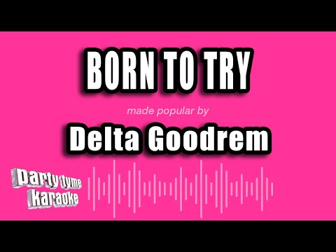 Delta Goodrem Born To Try Karaoke Version 