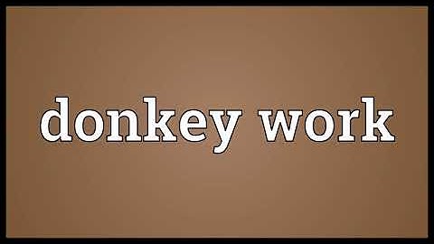 Donkey work Meaning