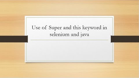 Use of super and this keyword in selenium and java